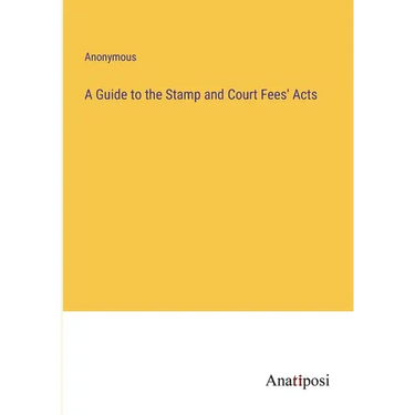 A Guide to the Stamp and Court Fees' Acts