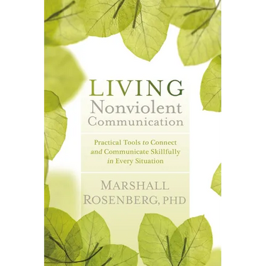 Living Nonviolent Communication: Practical Tools to Connect and Communicate Skillfully in Every Situation