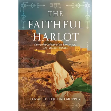 The Faithful Harlot: During the Collapse of the Bronze Age, 1251 BCE to 1240 BCE