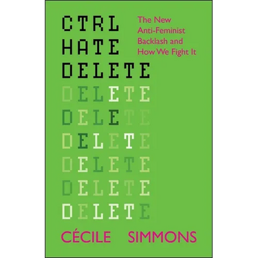 Ctrl Hate Delete: The New Anti-Feminist Backlash and How We Fight It