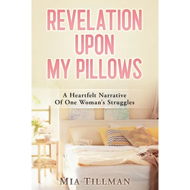 Revelation Upon My Pillows: A Heartfelt Narrative of One Woman's Struggles
