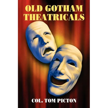 Old Gotham Theatricals: Selections from a Series, "Reminiscences of a Man About Town"