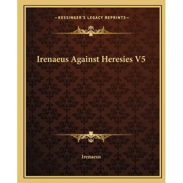 Irenaeus Against Heresies V5