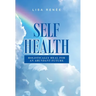 Self Health: Holistically Heal for an Abundant Future