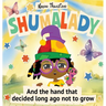 Shumalady: And the Hand that Decided Long Ago Not to Grow