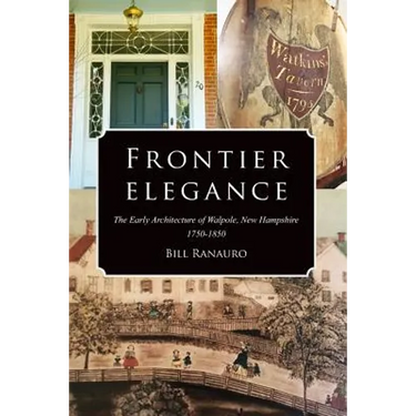 Frontier Elegance: The Early Architecture of Walpole, New Hampshire 1750-1850
