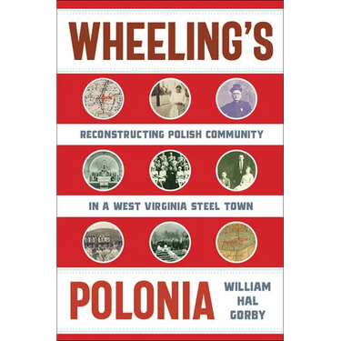 Wheeling's Polonia: Reconstructing Polish Community in a West Virginia Steel Town