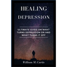Healing Depression: Ultimate Guide On What Turns Depression On And What Turns It Off