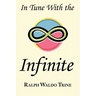 In Tune with the Infinite: Ralph Waldo Trine's Motivational Classic - Complete Original Text