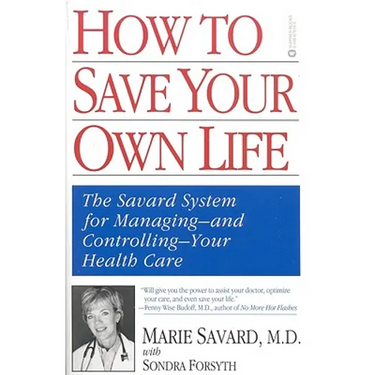 How to Save Your Own Life: The Eight Steps Only You Can Take to Manage and Control Your Health Care