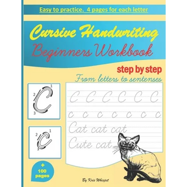 Cursive Handwriting Beginners Workbook: learn how to write cursive handwriting step by step practice book for kids, teens or adults children's teachin