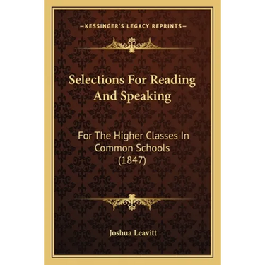 Selections For Reading And Speaking: For The Higher Classes In Common Schools (1847)