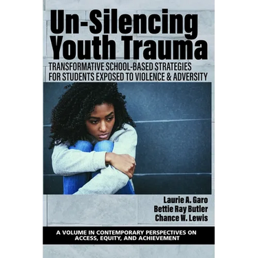 Un-Silencing Youth Trauma: Transformative School-Based Strategies for Students Exposed to Violence & Adversity
