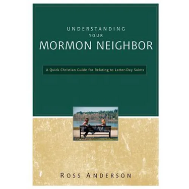 The Understanding Your Mormon Neighbor: A Quick Christian Guide for Relating to Latter-Day Saints