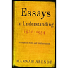 Essays in Understanding, 1930-1954: Formation, Exile, and Totalitarianism
