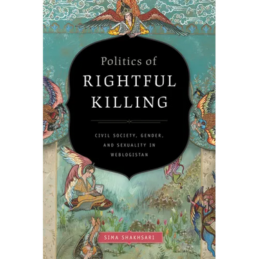 Politics of Rightful Killing: Civil Society, Gender, and Sexuality in Weblogistan