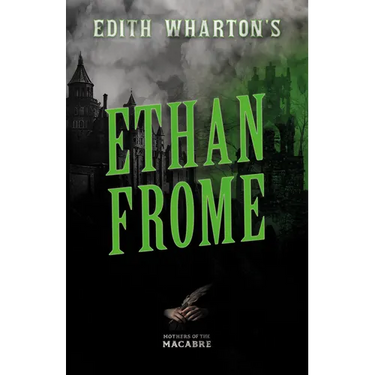 Edith Wharton's Ethan Frome;Sinister Short Stories by Classic Women Writers