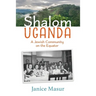Shalom Uganda: A Jewish Community On the Equator