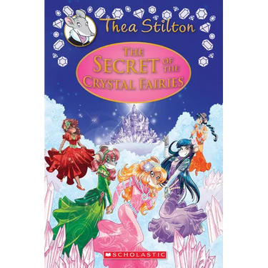 The Secret of the Crystal Fairies (Thea Stilton: Special Edition #7): Volume 7
