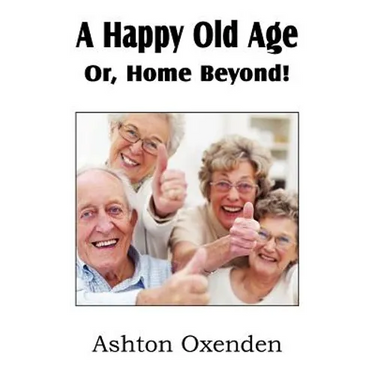A Happy Old Age Or, Home Beyond!