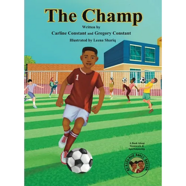 The Champ: A Book About Kids Sportsmanship I Kids Teamwork Outdoor Sports Coaching Soccer-Football Game Players Kids Ages 5-12 I Grandparent-Grandchil