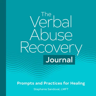 The Verbal Abuse Recovery Journal: Prompts and Practices for Healing