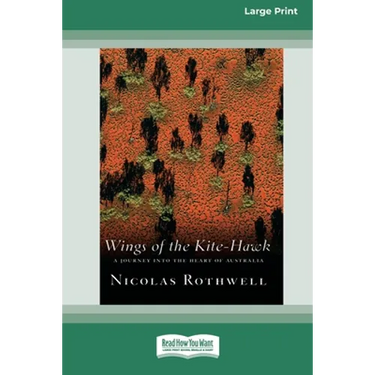 Wings of the Kite-Hawk: A Journey Into the Heart of Australia (16pt Large Print Edition)