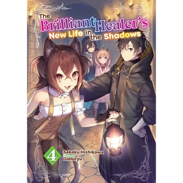 The Brilliant Healer's New Life in the Shadows: Volume 4 (Light Novel)