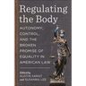 Regulating the Body: Autonomy, Control, and the Broken Promise of Equality in American Law