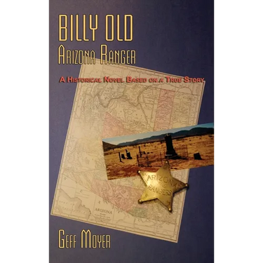 Billy Old, Arizona Ranger: A Historical Novel Based on a True Story