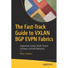 The Fast-Track Guide to Vxlan Bgp Evpn Fabrics: Implement Today's Multi-Tenant Software-Defined Networks