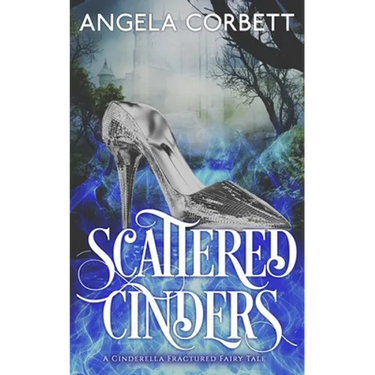 Scattered Cinders: A Cinderella Fractured Fairy Tale