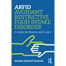 Arfid Avoidant Restrictive Food Intake Disorder: A Guide for Parents and Carers
