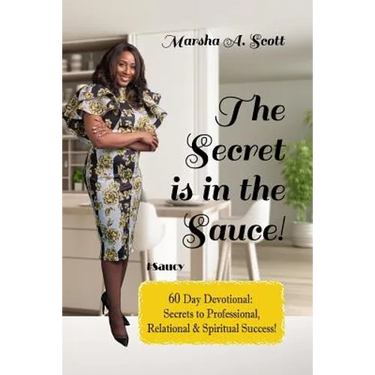 The Secret Is In The Sauce!: 60 Day Devotional To Purpose & Destiny