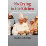 No Crying In The Kitchen: A Memoir Of A Teaching Chef