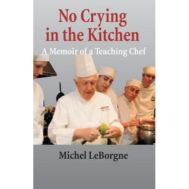 No Crying In The Kitchen: A Memoir Of A Teaching Chef
