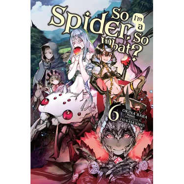 So I'm a Spider, So What?, Vol. 6 (Light Novel): Volume 6