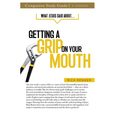 What Jesus Said About... Getting a Grip On Your Mouth Study Guide