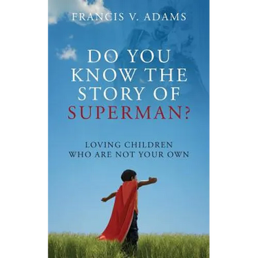 Do You Know the Story of Superman? Loving Children Who Are Not Your Own