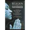 Religion and Transhumanism: The Unknown Future of Human Enhancement