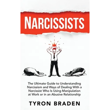 Narcissists: The Ultimate Guide to Understanding Narcissism and Ways of Dealing With a Narcissist Who Is Using Manipulation at Work