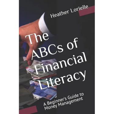 The ABCs of Financial Literacy: A Beginner's Guide to Money Management