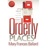 Orderly Places: Getting Organized to Enjoy More Time, Space and Freedom in Your Home