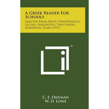 A Greek Reader for Schools: Adapted from Aesop, Theophrastus, Lucian, Herodotus, Thucydides, Xenophon, Plato (1917)