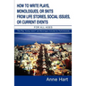 How to Write Plays, Monologues, or Skits from Life Stories, Social Issues, or Current Events: For All Ages