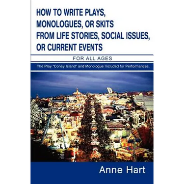 How to Write Plays, Monologues, or Skits from Life Stories, Social Issues, or Current Events: For All Ages