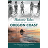 Historic Tales of the Oregon Coast: From Shipwrecks to Scenic Destination