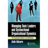 Managing Toxic Leaders and Dysfunctional Organizational Dynamics: The Psychosocial Nature of the Workplace