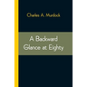 A Backward Glance At Eighty: Recollections & Comment