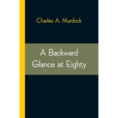 A Backward Glance At Eighty: Recollections & Comment